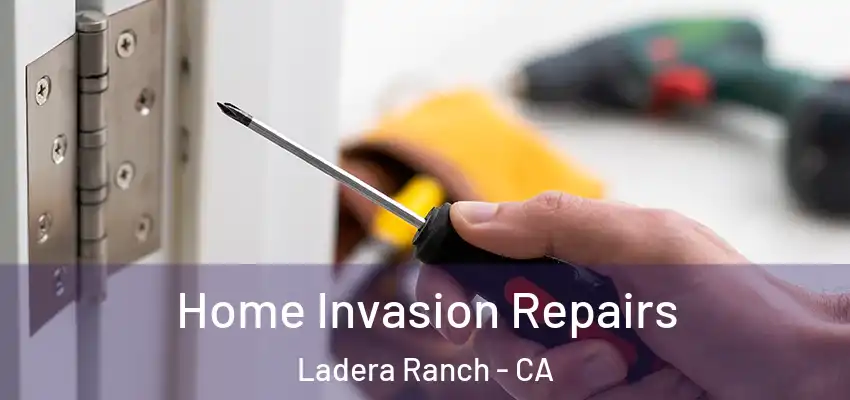 Home Invasion Repairs Ladera Ranch - CA
