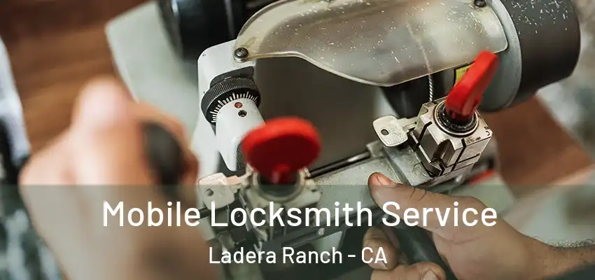 Mobile Locksmith Service Ladera Ranch - CA